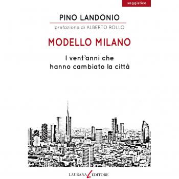 Modello Milano. I vent'anni che hanno cambiato la città