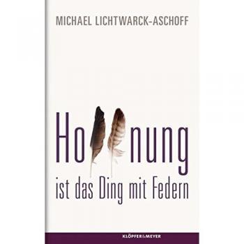 Michael Lichtwarck-Aschoff Hoffnung Ist Das Ding Mit Federn: Vom Fliegen. Drei Versuche Und Ein Halber