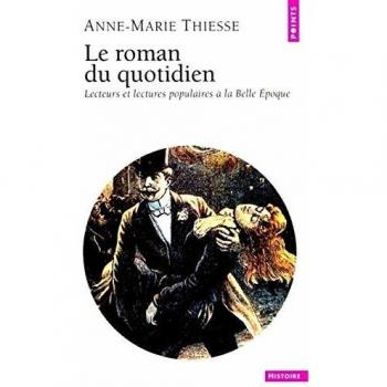 Le roman du quotidien. Lecteurs et lectures populaires à la Belle Epoque (Pts-Histoire Nø 277)