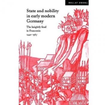 State Nobility Early Modern Germany: The Knightly Feud in Franconia, 1440 1567 (Cambridge Studies in Early Modern History)