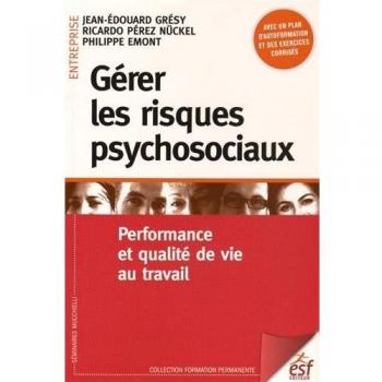 Gérer les risques psychosociaux : Performance et qualité de vie au travail