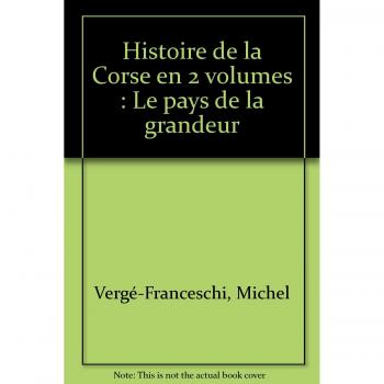 Histoire de la Corse en 2 volumes: Le pays de la grandeur