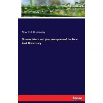 Nomenclature and pharmacopoeia of the New York Dispensary