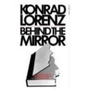Behind The Mirror: A Search for a Natural History of Human Knowledge (Helen and Kurt Wolff Books)