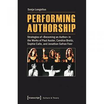 Performing Authorship: Strategies of Becoming an Author in the Works of Jonathan Safran Foer