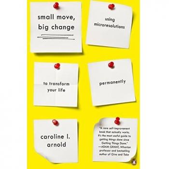 Small Move, Big Change: Using Microresolutions to Transform Your Life Permanentl