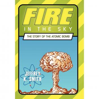 Fire in the Sky: The Story of the Atomic Bomb