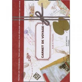 Carnet de voyage : Toutes les techniques, tous les conseils pour réaliser votre carnet de voyage (Loisirs)