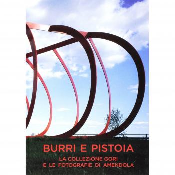 Burri e Pistoia. La collezione Gori e le fotografie di Amendola. Ediz. multilingue