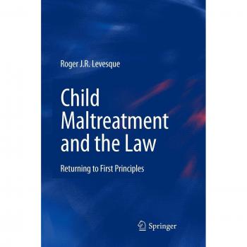 Child Maltreatment and the Law: Returning to First Principles