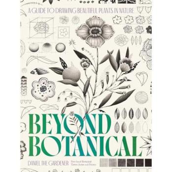 Beyond Botanical : A Guide to Drawing Plants in Nature