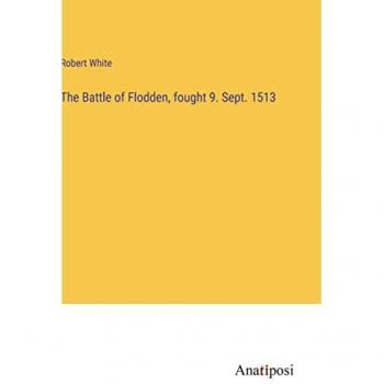 The Battle of Flodden, fought 9. Sept. 1513