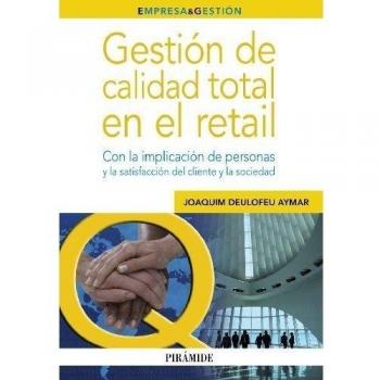 Gestión de calidad total en el retail: Con la implicación de personas y la satisfacción del cliente y la sociedad (Tapa blanda con solapas).
