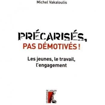 Précarisés, pas démotivés ! : Les jeunes, le travail et l'engagement