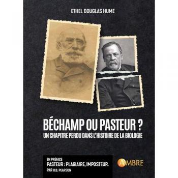 Béchamp Ou Pasteur ? Un Chapitre Perdu Dans L'Histoire De La Biologie