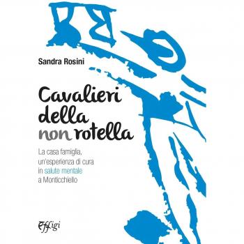 Cavalieri della non rotella. La casa famiglia, un'esperienza di cura in salute mentale a Monticchiello