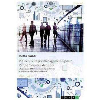 Ein neues Projektmanagement-System für die Telecom der SBB: Chancen und Herausforderungen für die Schweizerischen Bundesbahnen