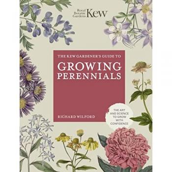 The Kew Gardener's Guide to Growing Perennials : The Art and Science to Grow with Confidence
