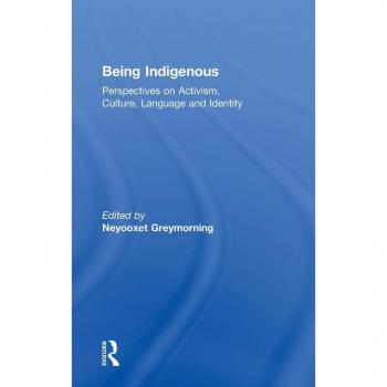 Being Indigenous: Perspectives on Activism, Culture, Language and Identity