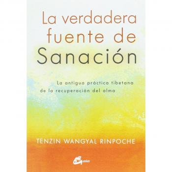 La verdadera fuente de sanación: La antigua práctica tibetana de la recuperación del alma