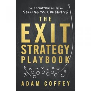 The Exit-Strategy Playbook: The Definitive Guide to Selling Your Business