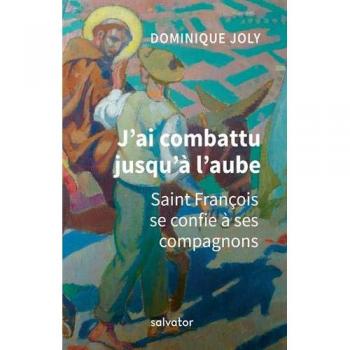 J´AI COMBATTU JUSQU´À L´AUBE. SAINT FRANCOIS SE CONFIE A SES COMPAGNONS