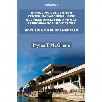 Improving Convention Center Management Using Business Analytics and Key Performance Indicators Volume I