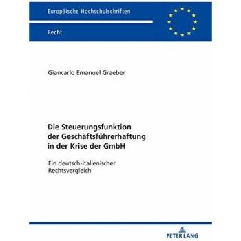 Die Steuerungsfunktion der Geschäftsführerhaftung in der Krise der GmbH: Ein deutsch-italienischer Rechtsvergleich