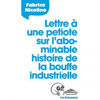 Lettre à une petiote sur l'abominable histoire de la bouffe industrielle