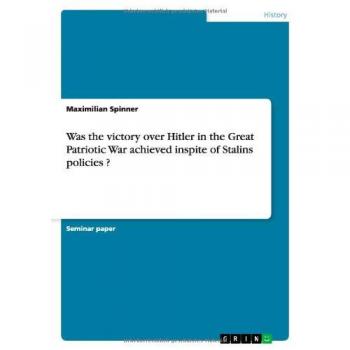 Spinner, Maximilian: Was the victory over Hitler in the Great Patriotic War achieved inspite of Stalins policies ?