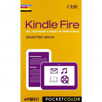 Kindle Fire. Uso, impostazioni e segreti del tablet Amazon