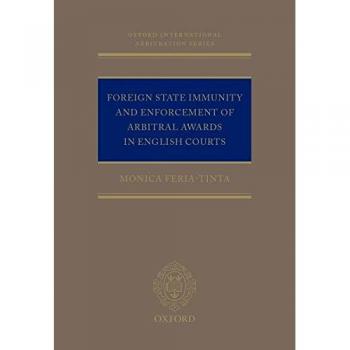 Oxford International Arbitration Series: Foreign State Immunity and Enforcement of Arbitral Awards in English Courts