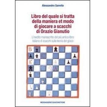 Libro del quale si tratta della maniera et modo di giocare a scacchi di Orazio Gianuti. L'inedito manoscritto del più antico libro italiano di scacchi...