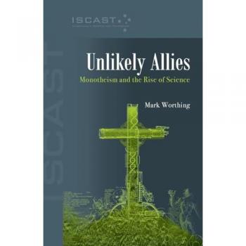 Unlikely Allies: Monotheism and the Rise of Science