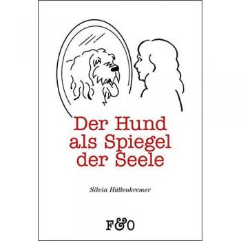 Silvia Hüllenkremer Der Hund Als Spiegel Der Seele: Worauf Uns Unsere Hunde Aufmerksam Machen