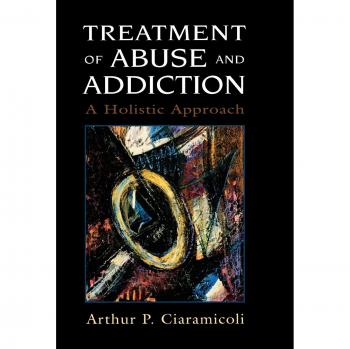 Treatment of Abuse and Addiction by Arthur P. Ciaramicoli
