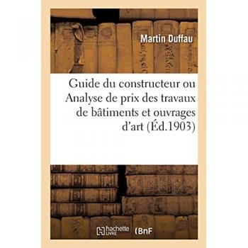 Guide du constructeur ou Analyse de prix des travaux de bâtiments et ouvrages d'art