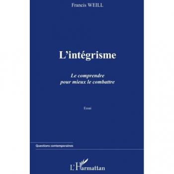 Weill, Francis: L'intégrisme. Le comprendre pour mieux le combattre