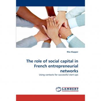 The role of social capital in French entrepreneurial networks: Using contacts for successful start-ups