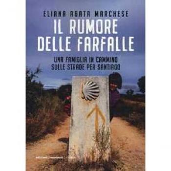 Il rumore delle farfalle. Una famiglia in cammino sulle strade per Santiago
