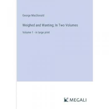 Macdonald, George: Weighed and Wanting; In Two Volumes