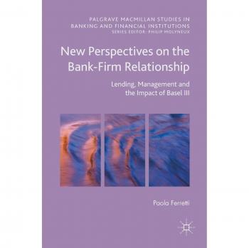 New Perspectives on the Bank-Firm Relationship: Lending, Management and the Impact of Basel III