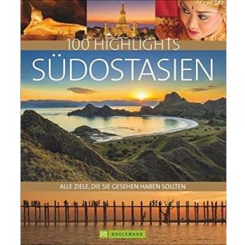 Bildband Südostasien. 100 Highlights Südostasien. Alle Ziele, die Sie gesehen haben sollten. Der Reisebildband mit allen Sehenswürdigkeiten: unberührte Natur, Städte, Reiseinfos, Insidertipps.