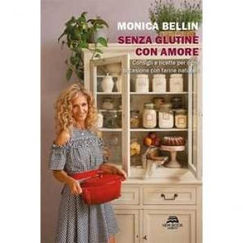 Senza glutine con amore. Consigli e ricette per ogni occasione con farine naturali