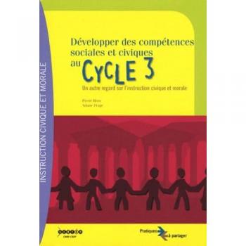 Développer des compétences sociales et civiques au cycle 3: Un autre regard sur l'instruction civique et morale