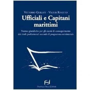 Ufficiali e capitani marittimi. Norme giuridiche per gli esami di conseguimento dei titoli professionali secondo il programma ministeriale