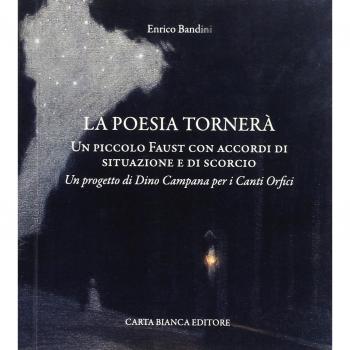 La poesia tornerà. Un piccolo Faust con accordi di situazione e di scorci. Un progetto di Dino Campana per i canti orfici