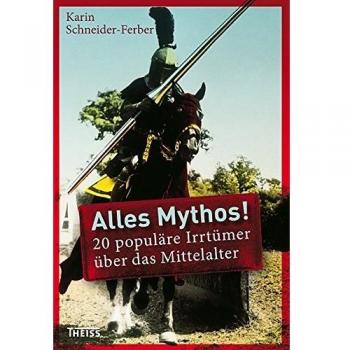 Alles Mythos!: 20 populäre Irrtümer über das Mittelalter