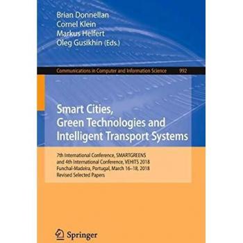 Smart Cities, Green Technologies and Intelligent Transport Systems: 7th International Conference, SMARTGREENS, and 4th International Conference, ... and Information Science (992), Band 992)
