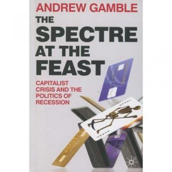 The Spectre at the Feast: Capitalist Crisis and the Politics of Recession